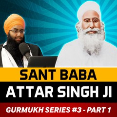 Sant Baba Attar Singh Ji Mastuana Sahib | Gurmukh Series [PART 1]