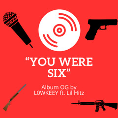 "You Were Just Six" Ft. Lil Hitz