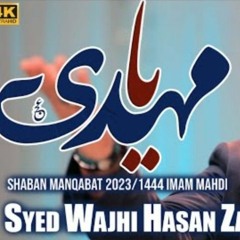15 Shaban New Manqabat 2023 _ Ya Mehdi _ Syed Wajhi Hasan _ Imam e Zamana Manqabat 2023 _