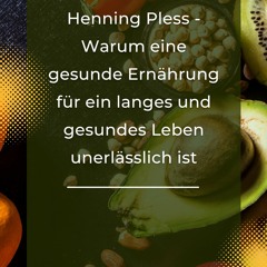 Henning Pless - Warum Eine Gesunde Ernährung Für Ein Langes Und Gesundes Leben Unerlässlich Ist