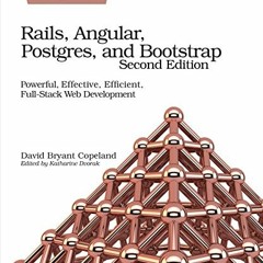 [Read] PDF 💚 Rails, Angular, Postgres, and Bootstrap: Powerful, Effective, Efficient