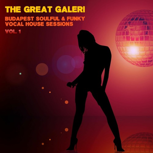 The Great Galeri - Budapest Soulful & Funky Vocal House Sessions Vol. 1