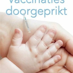 [READ]⚡PDF✔ Vaccinaties doorgeprikt: informeer je en kies dan het beste voor jou