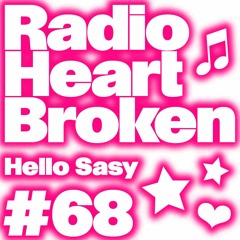 Radio Heart Broken - Episode 68 - Hello Sasy