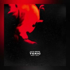 hate smoke- Toxic ft. July