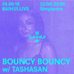 BOUNCY BOUNCY w/ TASHASAN - 19 September 2024