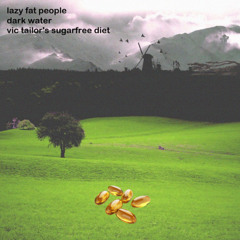 Lazy Fat People - Dark Water (Vic Tailor's Sugarfree Diet)