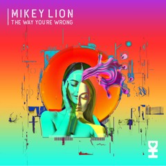 Mikey Lion - The Way You're Wrong