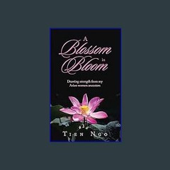 PDF [READ] ❤ A Blossom in Bloom: Drawing Strength from My Asian Women Ancestors Pdf Ebook