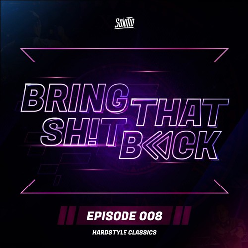Solutio presents Bring That Shit Back // Episode 008 - Hardstyle Classics
