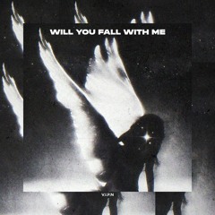 WILL YOU FALL WITH ME