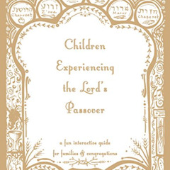 [View] KINDLE 🗂️ Children Experiencing the Lord's Passover : an interactive guide fo