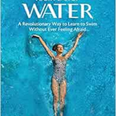 [FREE] EPUB 🗸 Conquer Your Fear of Water: A Revolutionary Way to Learn to Swim Witho