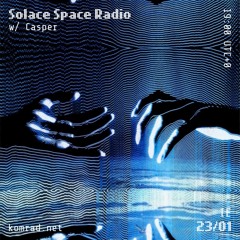 Solace Space Radio 006 w/ Casper