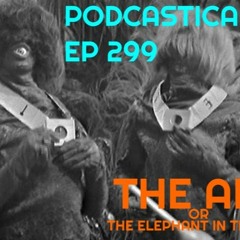Podcastica Episode 299: The Ark OR The Elephant in the Room