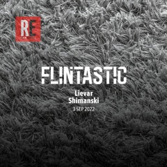 RE - FLINTASTIC EP 08 with Shimanski & Lievar I 2022-09-03