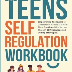 ❤️GET (⚡️PDF⚡️) READ The Teens Self-Regulation Workbook: Empowering Teenagers to
