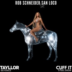 Beyonce x Tayllor - Cuff It x Steel Drum (Rob Schneider x San Loco Edit)