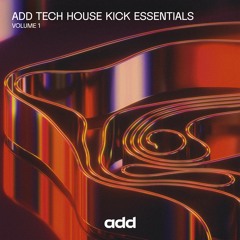 ADD Audio Presents - ADD Tech House Kicks Essentials Volume 1 [FREE DOWNLOAD ON BUY LINK]