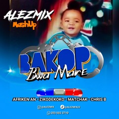 AlezMix Mashup ( BAKOP BWA MARE ) Afriken An+ZikoDeKoko+Matchak+Chris B