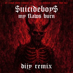 $uicideboy$ - My Flaws Burn (Dijy Remix) [FREE DOWNLOAD]