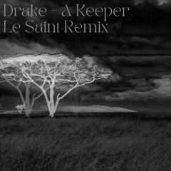 Drake - A Keeper (Le Saint Remix)[Extended]