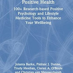ACCESS [EPUB KINDLE PDF EBOOK] Positive Health: 100+ Research-based Positive Psychology and Lifestyl