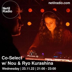 Co-Select w/ Nou & Ryo Kurashina - Netil Radio 23.11.2022