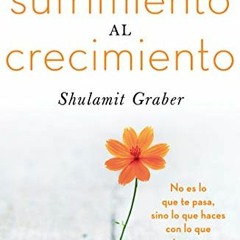 VIEW [KINDLE PDF EBOOK EPUB] Del sufrimiento al crecimiento (Spanish Edition) by  Shulamit Graber �