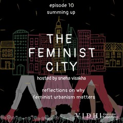 Reflections on Why Feminist Urbanism Matters - Final Episode, The Feminist City