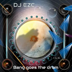 DJ EZC - Bang Goes The Drum