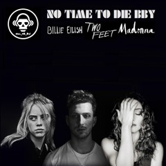 No Time To Die BBY (Billie Eilish VS Two Feet VS Madonna)