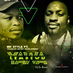 Mr Style feat Trundles Artist development - Yawa Lembewu ( DJ Tpz Remix)