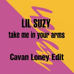 Lil Suzy-Take Me In Your Arms (Cavan Loney Edit)