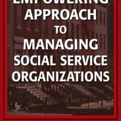download PDF 💑 An Empowering Approach to Managing Social Service Organizations by  D