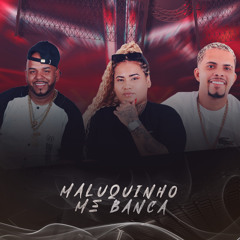 Maluquinho Me Banca