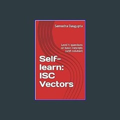 [PDF] eBOOK Read 📖 Self-learn: ISC Vectors: Level 1: questions on basic concepts (with solution) (