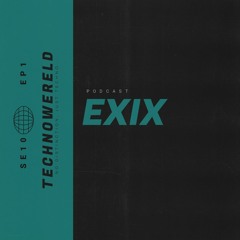 EXIX | Techno Wereld Podcast SE10EP1