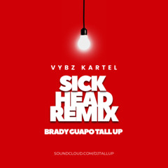 Vybz Kartel - Sick Head (Remix) Brady Guapo X Tall Up