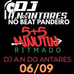 5+5 MINUTIN RITMADO NO BEAT PANDEIRO (( DJ A.N DO ANTARES )) #AQUECIMENTODOSET02