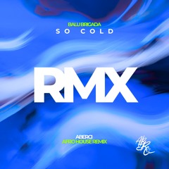 Balu Brigada - So Cold (ABERCI Afro House Edit)