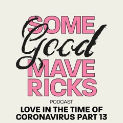 Love in The Time of Coronavirus. EP. 13.