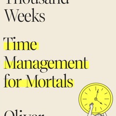 [ Four Thousand Weeks: Time Management for Mortals BY: Oliver Burkeman (Read-Full#
