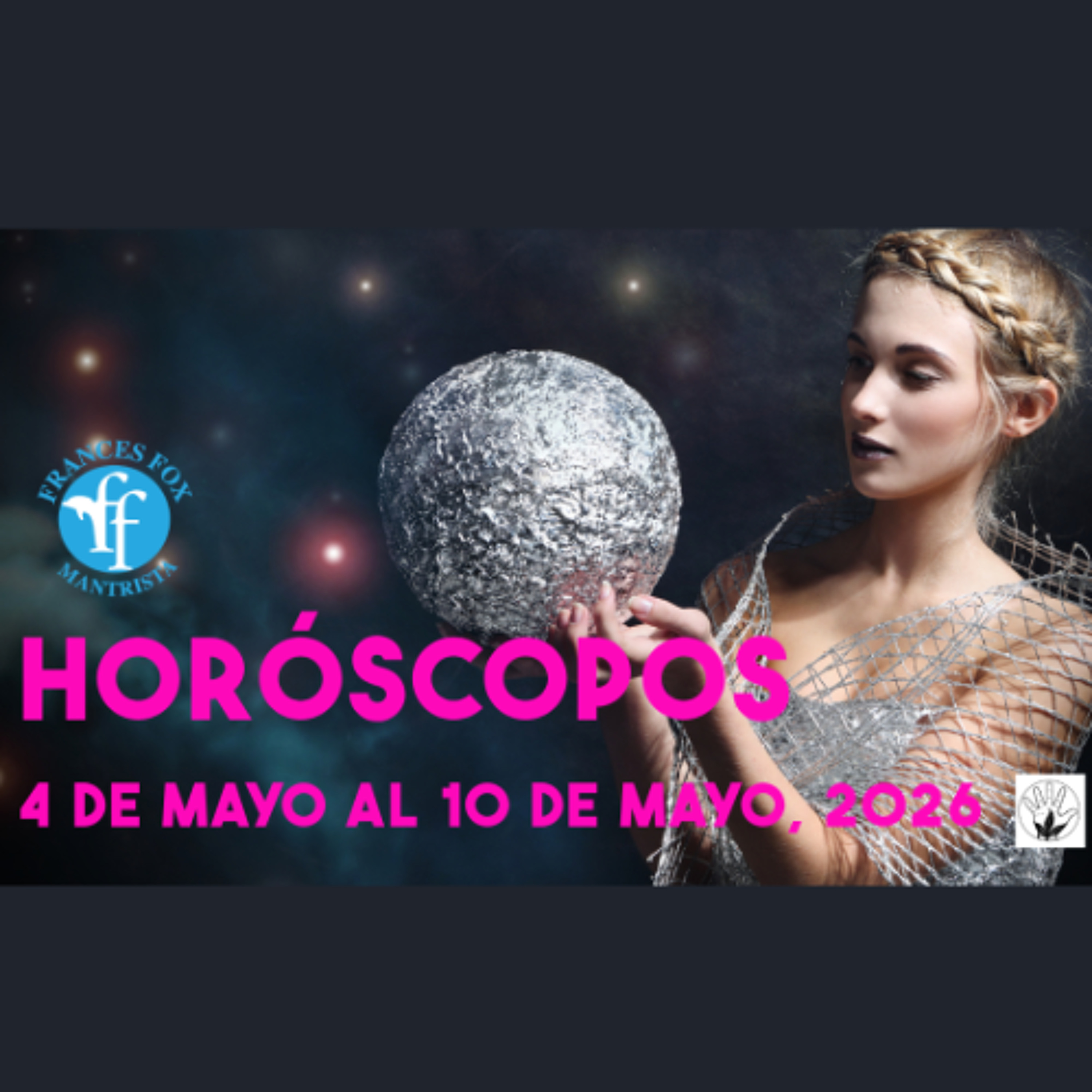 HORÓSCOPOS 4 DE MAYO AL 10 DE MAYO DE 2026
