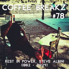 Coffee Breakz #78 - Rest In Power, Steve Albini (1962 - 2024)