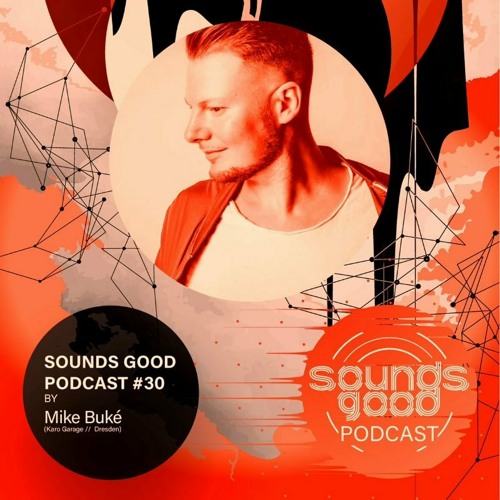 SOUNDS GOOD PODCAST #30 by Mike Buké