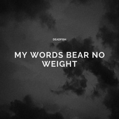 My Words Bear No Weight [prod. Odece & Northeast Lights]