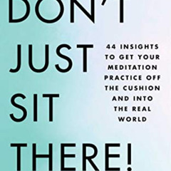 [Free] KINDLE 💝 Don't Just Sit There!: 44 Insights to Get Your Meditation Practice O
