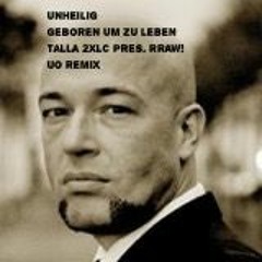 Unheilig - Geboren Um Zu Leben - Talla 2XLC Pres. RRAW! Uo Remix