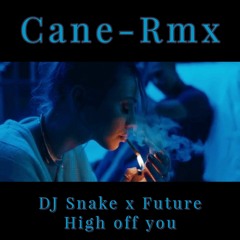 DJ Snake x Future (High off you) Cane-Rmx